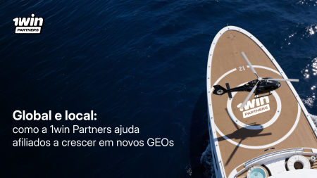 Global e local: como a 1win Partners ajuda afiliados a crescer em novos GEOs